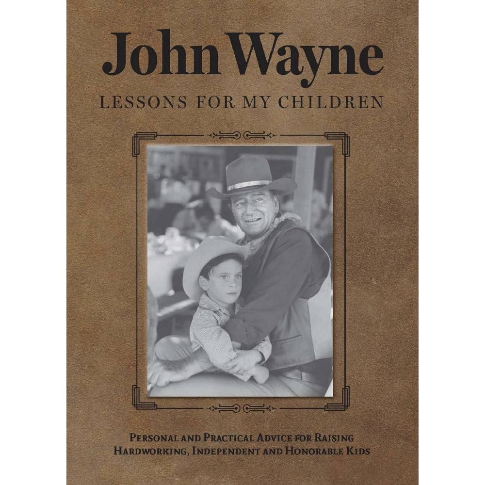 John Wayne: Lessons for My Children